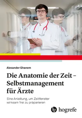 Ghanem |  Die Anatomie der Zeit - Selbstmanagement für Ärzte | eBook | Sack Fachmedien