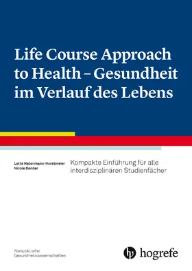 Habermann-Horstmeier / Bender |  Life Course Approach to Health - Gesundheit im Verlauf des Lebens | eBook | Sack Fachmedien