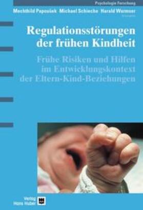Papousek / Schieche / Wurmser | Regulationsstörungen der frühen Kindheit | Buch | 978-3-456-84036-9 | sack.de