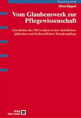 Käppeli |  Vom Glaubenswerk zur Pflegewissenschaft | Buch |  Sack Fachmedien