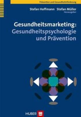 Hoffmann / Müller |  Gesundheitsmarketing: Gesundheitspsychologie und Prävention | Buch |  Sack Fachmedien