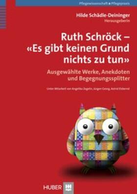 Schädle-Deininger / Zegelin / Elsbernd | Ruth Schröck - Es gibt keinen Grund, nichts zu tun | Buch | 978-3-456-85042-9 | sack.de