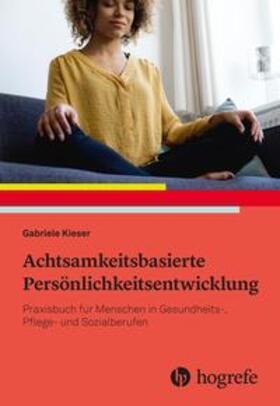 Kieser | Achtsamkeitsbasierte Persönlichkeitsentwicklung | Buch | 978-3-456-85947-7 | sack.de