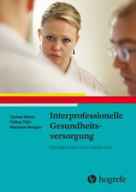 Weiss / Tilin / Morgan | Weiss, D: Interprofessionelle Gesundheitsversorgung | Buch | 978-3-456-85973-6 | sack.de
