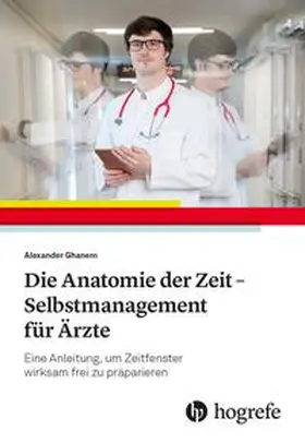 Ghanem | Die Anatomie der Zeit - Selbstmanagement für Ärzte | Buch | 978-3-456-86148-7 | sack.de