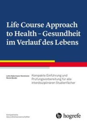 Bender / Habermann-Horstmeier | Life Course Approach to Health - Gesundheit im Verlauf des Lebens | Buch | sack.de