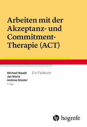 Waadt / Martz / Gloster |  Arbeiten mit der Akzeptanz- und Commitment-Therapie (ACT) | eBook | Sack Fachmedien