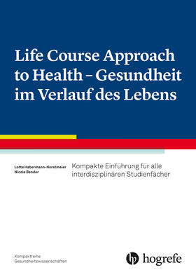 Habermann-Horstmeier / Bender | Life Course Approach to Health- Gesundheit im Verlauf des Lebens | E-Book | sack.de