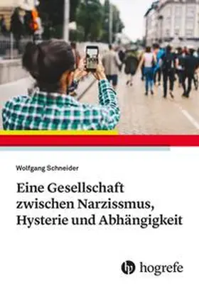 Schneider |  Eine Gesellschaft zwischen Narzissmus, Hysterie und Abhängigkeit | eBook | Sack Fachmedien