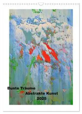 CALVENDO / Lammers |  Bunte Träume - Abstrakte Kunst (Wandkalender 2025 DIN A3 hoch), CALVENDO Monatskalender | Sonstiges |  Sack Fachmedien