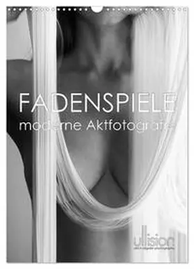 CALVENDO / Allgaier (ullision) |  Fadenspiele - moderne Aktfotografie (Wandkalender 2025 DIN A3 hoch), CALVENDO Monatskalender | Sonstiges |  Sack Fachmedien