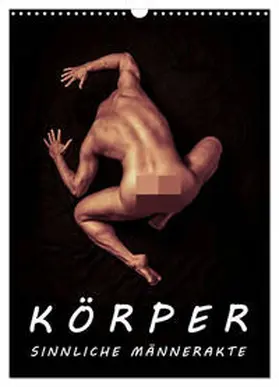 CALVENDO / Borgulat | KÖRPER - SINNLICHE MÄNNERAKTE (Wandkalender 2025 DIN A3 hoch), CALVENDO Monatskalender | Sonstiges | 978-3-457-01517-9 | www.sack.de