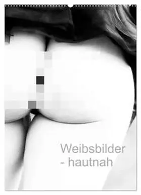 CALVENDO / Dunkel |  Weibsbilder - hautnah (Wandkalender 2025 DIN A2 hoch), CALVENDO Monatskalender | Sonstiges |  Sack Fachmedien
