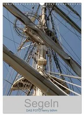 CALVENDO / FOTO henry böhm |  Segeln (Wandkalender 2025 DIN A3 hoch), CALVENDO Monatskalender | Sonstiges |  Sack Fachmedien