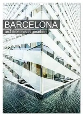 CALVENDO / Grossbauer |  Barcelona, architektonisch gesehen (Wandkalender 2025 DIN A3 hoch), CALVENDO Monatskalender | Sonstiges |  Sack Fachmedien