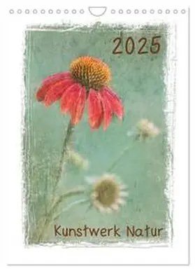CALVENDO / Wurster |  Kunstwerk Natur (Wandkalender 2025 DIN A4 hoch), CALVENDO Monatskalender | Sonstiges |  Sack Fachmedien