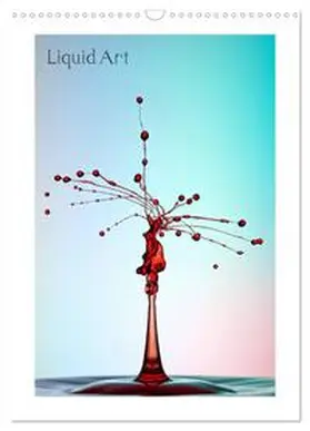 CALVENDO / Reugels |  Liquid Art - Wassertropfen in Perfektion (Wandkalender 2025 DIN A3 hoch), CALVENDO Monatskalender | Sonstiges |  Sack Fachmedien