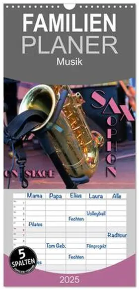 CALVENDO / Bleicher | Familienplaner 2025 - SAXOPHON - on stage mit 5 Spalten (Wandkalender, 21 x 45 cm) CALVENDO | Sonstiges | 978-3-457-11728-6 | www.sack.de