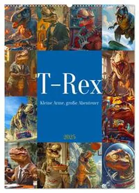 CALVENDO / Kowalski |  Tyrannosaurus Rex - Kleine Arme, große Abenteuer (Wandkalender 2025 DIN A2 hoch), CALVENDO Monatskalender | Sonstiges |  Sack Fachmedien