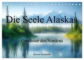 CALVENDO / Wunderlich |  Die Seele Alaskas - Gewässer des Nordens (Tischkalender 2025 DIN A5 quer), CALVENDO Monatskalender | Sonstiges |  Sack Fachmedien