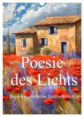 CALVENDO / Wunderlich |  Poesie des Lichts - impressionistisches Südfrankreich (Wandkalender 2025 DIN A3 hoch), CALVENDO Monatskalender | Sonstiges |  Sack Fachmedien
