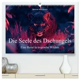 CALVENDO / Wunderlich |  Die Seele des Dschungels - Eine Reise in tropische Wildnis (hochwertiger Premium Wandkalender 2025 DIN A2 quer), Kunstdruck in Hochglanz | Sonstiges |  Sack Fachmedien