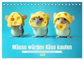 CALVENDO / Waurick |  Mäuse würden Käse kaufen (Tischkalender 2026 DIN A5 quer), CALVENDO Monatskalender | Sonstiges |  Sack Fachmedien