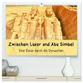 Eberschulz / CALVENDO |  Zwischen Luxor und Abu Simbel - Eine Reise durch die Dynastien (hochwertiger Premium Wandkalender 2026 DIN A2 quer), Kunstdruck in Hochglanz | Sonstiges |  Sack Fachmedien