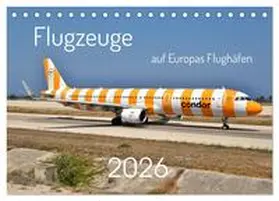 Merz / CALVENDO |  Flugzeuge auf Europas Flughäfen (Tischkalender 2026 DIN A5 quer), CALVENDO Monatskalender | Sonstiges |  Sack Fachmedien