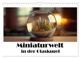CALVENDO / Brunner-Klaus |  Miniaturwelt in der Glaskugel (Wandkalender 2026 DIN A4 quer), CALVENDO Monatskalender | Sonstiges |  Sack Fachmedien