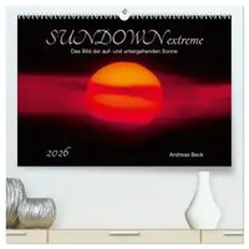 CALVENDO / Beck |  SUNDOWN EXTREME - Das Bild der auf- und untergehenden Sonne (hochwertiger Premium Wandkalender 2026 DIN A2 quer), Kunstdruck in Hochglanz | Sonstiges |  Sack Fachmedien