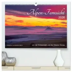 CALVENDO / Beck |  Alpen-Fernsichten von der Südwestalb und Oberen Donau (hochwertiger Premium Wandkalender 2026 DIN A2 quer), Kunstdruck in Hochglanz | Sonstiges |  Sack Fachmedien