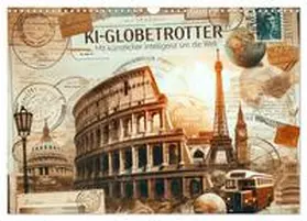 artefacti / CALVENDO |  KI-Globetrotter: Mit künstlicher Intelligenz um die Welt (Wandkalender 2026 DIN A3 quer), CALVENDO Monatskalender | Sonstiges |  Sack Fachmedien