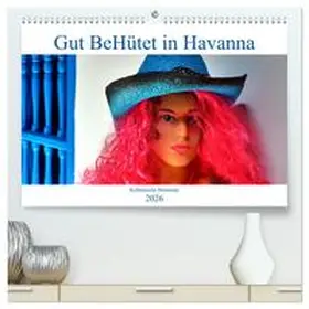 von Löwis of Menar / CALVENDO |  Gut BeHütet in Havanna - Kubanische Hutmode (hochwertiger Premium Wandkalender 2026 DIN A2 quer), Kunstdruck in Hochglanz | Sonstiges |  Sack Fachmedien