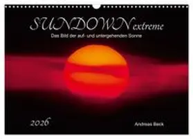 CALVENDO / Beck |  SUNDOWN EXTREME - Das Bild der auf- und untergehenden Sonne (Wandkalender 2026 DIN A3 quer), CALVENDO Monatskalender | Sonstiges |  Sack Fachmedien