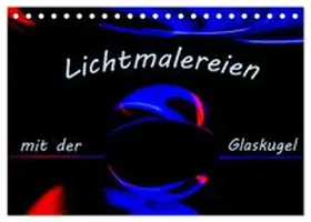 CALVENDO / Scheurer |  Lichtmalereien mit der Glaskugel (Tischkalender 2026 DIN A5 quer), CALVENDO Monatskalender | Sonstiges |  Sack Fachmedien