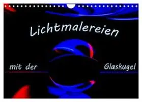 CALVENDO / Scheurer |  Lichtmalereien mit der Glaskugel (Wandkalender 2026 DIN A4 quer), CALVENDO Monatskalender | Sonstiges |  Sack Fachmedien