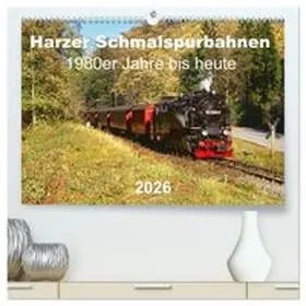CALVENDO / Bromm |  Harzer Schmalspurbahnen 1980er Jahre bis heute (hochwertiger Premium Wandkalender 2026 DIN A2 quer), Kunstdruck in Hochglanz | Sonstiges |  Sack Fachmedien