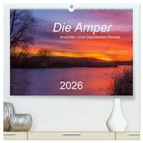 CALVENDO / Bogumil |  Die Amper - Ansichten eines bayerischen Flusses (hochwertiger Premium Wandkalender 2026 DIN A2 quer), Kunstdruck in Hochglanz | Sonstiges |  Sack Fachmedien