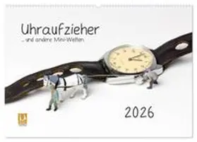 CALVENDO / Bogumil |  Uhraufzieher ... und andere Mini-Welten (Wandkalender 2026 DIN A2 quer), CALVENDO Monatskalender | Sonstiges |  Sack Fachmedien