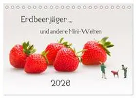CALVENDO / Bogumil |  Erdbeerjäger ... und andere Mini-Welten (Tischkalender 2026 DIN A5 quer), CALVENDO Monatskalender | Sonstiges |  Sack Fachmedien