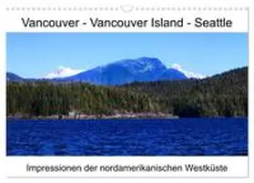 Eberschulz / CALVENDO |  Vancouver - Vancouver Island - Seattle (Wandkalender 2026 DIN A3 quer), CALVENDO Monatskalender | Sonstiges |  Sack Fachmedien
