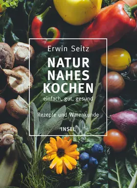 Seitz |  Naturnahes Kochen – einfach, gut, gesund | Buch |  Sack Fachmedien