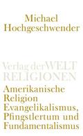 Hochgeschwender |  Amerikanische Religion | Buch |  Sack Fachmedien