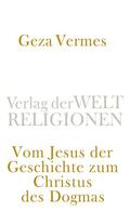 Vermes / Verme`s |  Vom Jesus der Geschichte zum Christus des Dogmas | Buch |  Sack Fachmedien