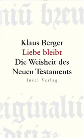 Berger |  Liebe bleibt. Die Weisheit des Neuen Testaments | Buch |  Sack Fachmedien