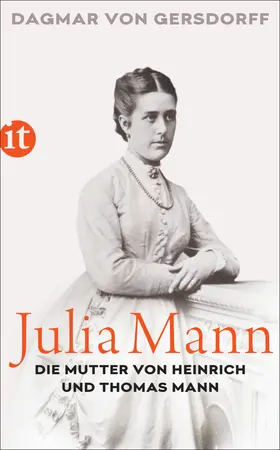Gersdorff |  Julia Mann, die Mutter von Heinrich und Thomas Mann | Buch |  Sack Fachmedien