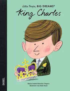 Sánchez Vegara |  King Charles III. - Little People, BIG DREAMS (Deutsche Ausgabe) | Buch |  Sack Fachmedien