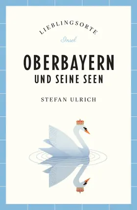 Ulrich |  Oberbayern und seine Seen Reiseführer LIEBLINGSORTE | Buch |  Sack Fachmedien