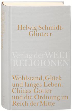 Schmidt-Glintzer |  Wohlstand, Glück und langes Leben. Chinas Götter und die Ordnung im Reich der Mitte | Buch |  Sack Fachmedien